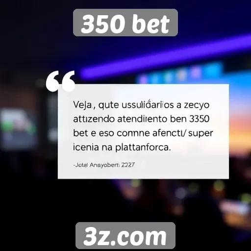 Feedback de usuários sobre o atendimento ao cliente do 350 bet